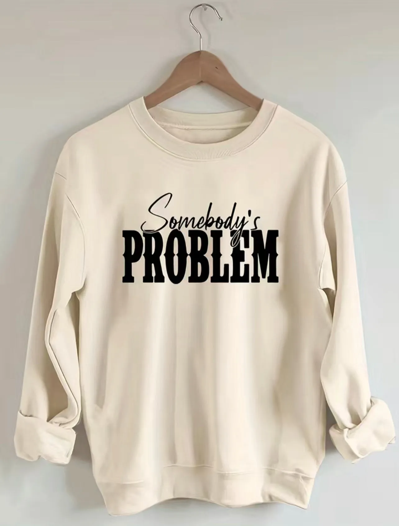 “Somebody's Problem” Casual Long Sleeve Crew Neck Sweatshirt