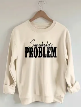 “Somebody's Problem” Casual Long Sleeve Crew Neck Sweatshirt